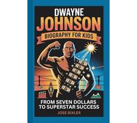 DWAYNE JOHNSON BIOGRAPHY FOR KIDS: From Seven Dollars to Superstar Success
