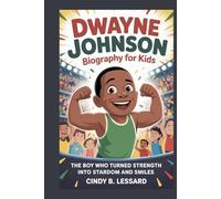 Dwayne Johnson biography for kids: The Boy Who Turned Strength Into Stardom and Smiles