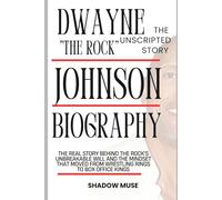 Dwayne Johnson biography The Unscripted story: The Real Story Behind The Rock's Unbreakable Will and the Mindset That Moved From Wrestling Rings to Box Office Kings