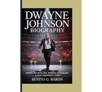 Dwayne Johnson biography: Wrestling with Life, Winning with Heart: A True Underdog Story