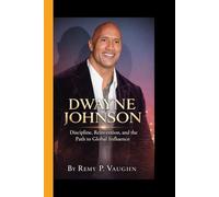 DWAYNE JOHNSON: Discipline, Reinvention, and the Path to Global Influence
