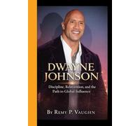 DWAYNE JOHNSON: Discipline, Reinvention, and the Path to Global Influence