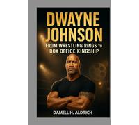 DWAYNE JOHNSON: FROM WRESTLING RINGS TO BOX OFFICE KINGSHIP: THE UNSTOPPABLE RISE OF THE ROCK IN WRESTLING, HOLLYWOOD AND BEYOND