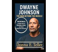 DWAYNE JOHNSON: THE MAN BEYOND THE MUSCLE: The Life Story of a Global Icon in Wrestling, Acting, and Fitness (Independent Biography)