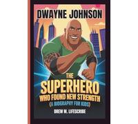 DWAYNE JOHNSON: The Superhero Who Found New Strength (A Biography for Kids)
