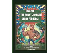 DWAYNE “THE ROCK” JOHNSON STORY FOR KIDS: THE REAL-LIFE SUPERHERO BEHIND MAUI AND JUMANJI THE JOURNEY FROM DISNEY DEMIGOD TO GLOBAL LEGEND