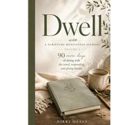 Dwell: A Scripture Meditation Journal, Volume 2 - 90 More Days of Sitting with the Word, Responding, and Giving Thanks