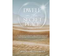DWELL IN THE SECRET PLACE: 31 Devotions to Deepen Your Relationship with God Through Valley & Wilderness Seasons: Volume 1