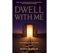 Dwell With Me: How God Built a Way Home