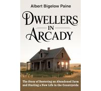 Dwellers in Arcady (Annotation): The Story of Restoring an Abandoned Farm and Starting a New Life in the Countryside