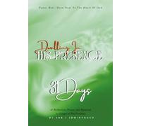 DWELLING IN HIS PRESENCE: 31 Days of Reflection, Prayer, and Renewal to Draw Closer to God
