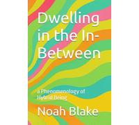 Dwelling in the In-Between: a Phenomenology of Hybrid Being