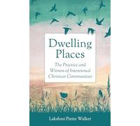Dwelling Places: The Practice and Witness of Intentional Christian Communities