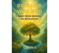 Dwelling with God: Eden from Genesis to Revelation
