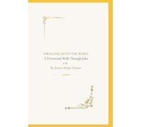 DWELLING WITH THE WORD: A Devotional Walk Through John 1-6