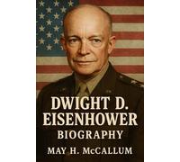 Dwight D. Eisenhower Biography: How One Man’s Choices Forged Victory, Highways, and a Warning for the Future (American Pillars: Biographies that Shaped the Republic)