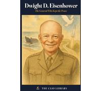 Dwight D. Eisenhower: The General Who Kept the Peace