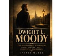 Dwight L. Moody: The Shoe Salesman Who Became One of History's Most Influential Evangelists