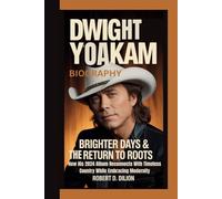 DWIGHT YOAKAM BIOGRAPHY: Brighter Days & The Return To Roots - How His 2024 Album Reconnects With Timeless Country While Embracing Modernity