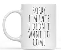 Dxcvbrds Nueva taza de café de cerámica con texto en inglés "Sorry I'm Late i Didn't Want to Come Taza de café blanca 325 ml