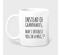 Dxcvbrds Taza con texto en inglés "New Instead of Grandbabies, May I Interest You in A Mug", regalo para mamá, regalo para suegra, regalo para milf, divertido para mamá