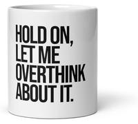 Dxcvbrds Taza de café de cerámica con texto en inglés "Hold on Let Me Overthink About It", taza de cerámica novedosa, taza de café de 325 ml