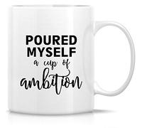 Dxcvbrds Taza divertida - Poured Myself a Cup of Ambition Entrepreneur Tazas de café de cerámica - Divertidas, sarcasmo, motivacionales, inspiradoras regalos de cumpleaños para él, su hermana, hermano