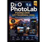DxO PhotoLab 9.6 Instrukcja użytkownika 2026: Opanuj edycję zdjęć, przetwarzanie plików RAW, redukcję szumów i profesjonalne techniki przepływu pracy ... pracy z wykorzystaniem sztucznej inteligencji