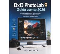 DxO PhotoLab 9 Guida utente 2026: Un manuale pratico di workflow RAW per correzione, mascheramento, colorazione ed esportazione