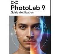 DxO PhotoLab 9 Guide d'utilisation: Le manuel complet pour débutants et seniors, de la première importation à l'exportation finale
