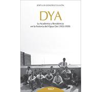Dya: La Academia Y Residencia En La Historia Del Opus Dei (1933 - 1939