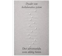 Dyader som kollaborativa system: Det adversariala som aldrig fanns (The Dyadic Lingua Franca Series)