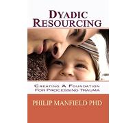Dyadic Resourcing: Creating a Foundation for Processing Trauma: Volume 1 (Excellence in EMDR Therapy)