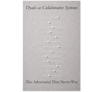 Dyads as Collaborative Systems: The Adversarial That Never Was (The Dyadic Lingua Franca)