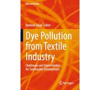 Dye Pollution from Textile Industry: Challenges and Opportunities for Sustainable Development (SDGs and Textiles)