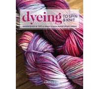 Dyeing To Spin & Knit (ebook)