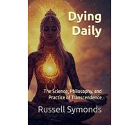Dying Daily: The Science, Philosophy, and Practice of Transcendence