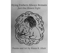 Dying Embers Always Remain: Just One Honest Night (Diaries of a Teenager in Her Thirties)
