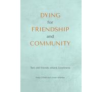 Dying for Friendship and Community: Two old friends attack loneliness