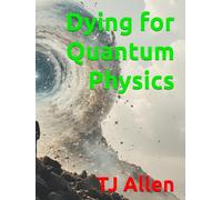 Dying for Quantum Physics
