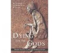 Dying for the Gods: Human Sacrifice in Iron Age & Roman Europe