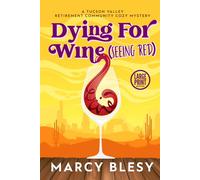 Dying For Wine (Seeing Red): Large Print Edition: A Tucson Valley Retirement Community Cozy Mystery