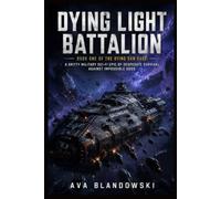DYING LIGHT BATTALION: Book One of the Dying Sun Saga:A Gritty Military Sci-Fi Epic of Desperate Survival Against Impossible Odds: 1