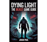 Dying Light The Beast Game Guide: Behind the Scenes of Techland’s Survival Horror Masterpiece with Story, Gameplay Secrets and Fan Expectations