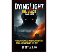 Dying Light: The Beast Game guide: Master the Final Mission, Outsmart Rais, and Conquer the Dam