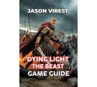 Dying Light The Beast Game Guide: Unlock Tips, and Win with Walkthrough Strategies