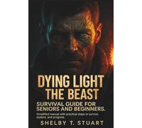 Dying Light: The Beast Survival Guide for Seniors and Beginners: Simplified Manual with Practical Steps to Survive, Explore, and Progress. (Strategy and Survival Game Guide Made Simple)