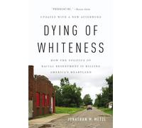 Dying of Whiteness: How the Politics of Racial Resentment Is Killing America's Heartland