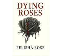 Dying Roses: A Dark Fantasy of Survival, Scars, and Self-Redemption (The Dying Roses Series)