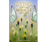 Dying the last Miracle of Life: what happens when the body is shutting down, in preperation of dying...